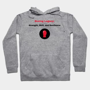 Boxing Legacy: Strength, Skill, and Resilience Boxing Hoodie